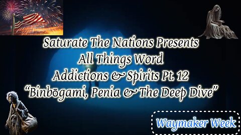 All Things Word- Addictions & Spirits Pt 12. "Binbogami, Penia & The Deep Dive"