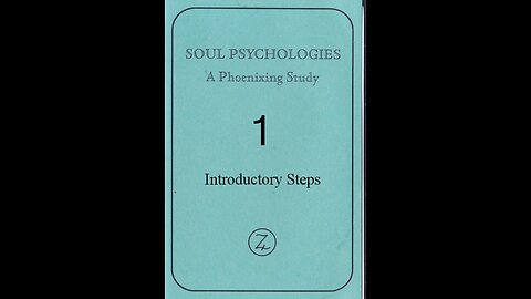 SOUL PSYCHOLOGIES A Phoenixing Study TAPE 1; INTRODUCTORY STEPS