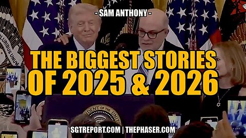 THE BIGGEST STORIES OF 2025 & 2026 -- SGT & Sam Anthony | SGT REPORT