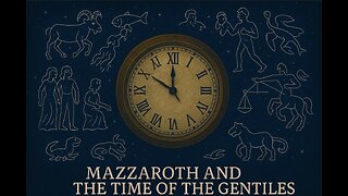 Mazzaroth And The Time Of The Gentiles