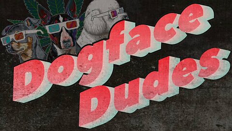 #62 Dogface Dudes