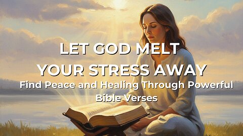Let God Melt Your Stress Away | Bible Verses for Peace and Healing