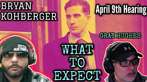 💥URGENT💥 Bryan Kohberger April 9th Hearing, What To Expect Ft Gray Hughes #idaho4 #bryankohberger