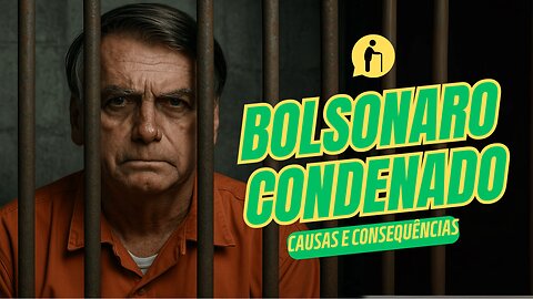 Bolsonaro Condenado: Causas e Consequencias