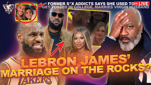Did LeBron James Just Hint That His MARRIAGE IS ON THE ROCKS | Virgin Marries S*x Addict