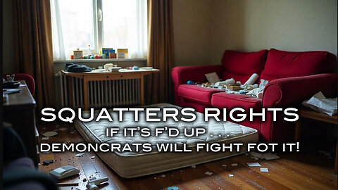 Squatter's Rights - If It's F'd Up . . . Demoncrats Will Fight For It!
