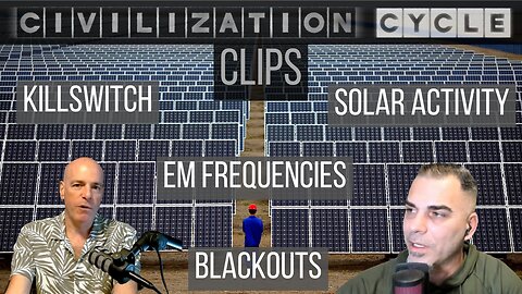 Civilization Cycle CLIPS - Solar Panel KILLSWITCH, Blackouts, EM Frequencies, Solar Activity
