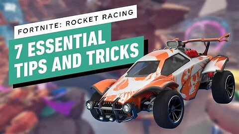 Fortnite - Rocket Racing - 7 Essential Tips and Tricks
