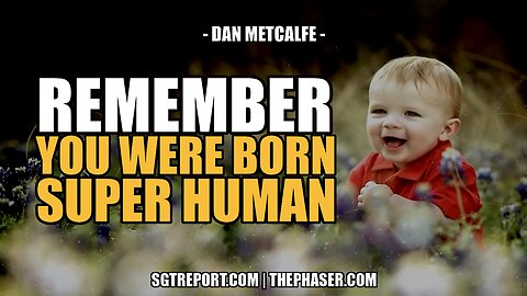 NEVER FORGET: YOU WERE BORN SUPER HUMAN! -- Dan Metcalfe