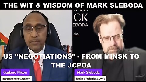 THE WIT & WISDOM OF MARK SLEBODA - US "NEGOTIATIONS" - FROM MINSK TO THE JCPOA + UKR BATTLEFIELD