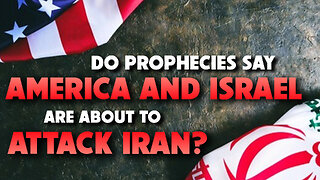 Do Prophecies Say America and Israel Are About to Attack Iran 05/12/2025
