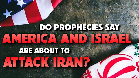 Do Prophecies Say America and Israel Are About to Attack Iran 05/12/2025