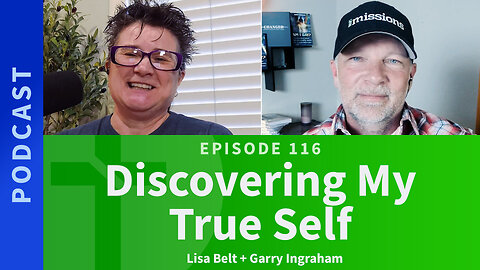 116: Discovering My True Self | Lisa Belt & Garry Ingraham