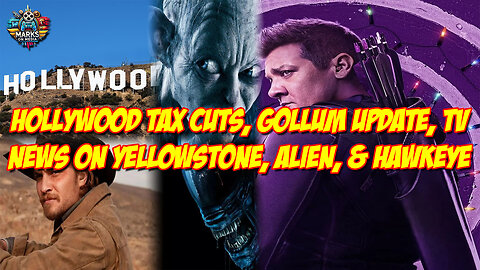 Hollywood Tax Cuts, Gollum Update, TV News on Yellowstone, Alien, & Hawkeye