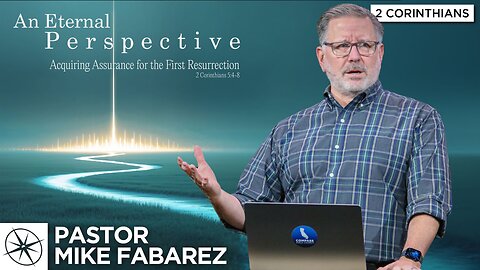 Acquiring Assurance for the First Resurrection (2 Corinthians 5:4-8) | Pastor Mike Fabarez
