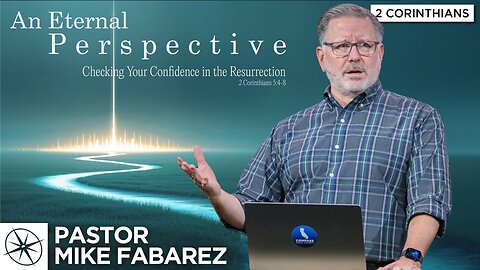 Checking Your Confidence in the Resurrection (2 Corinthians 5:4-8) | Pastor Mike Fabarez