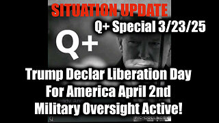 Situation Update 3.22.25 - Trump Has Declared Liberation Day For America; Military Oversight Active!