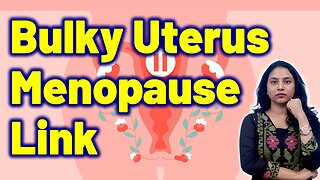 Bulky Uterus in Menopause Women Causes, Signs Full Explaination | Treatment, Cure Medicine & Surgery
