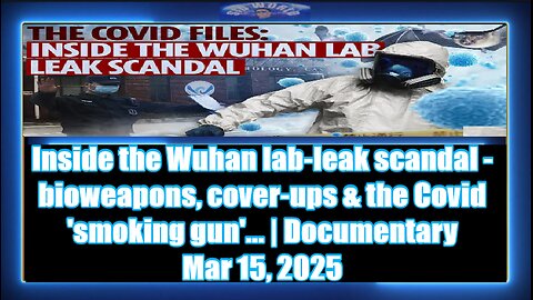 Inside the Wuhan lab-leak scandal - bioweapons, cover-ups & the Covid 'smoking gun' - p1