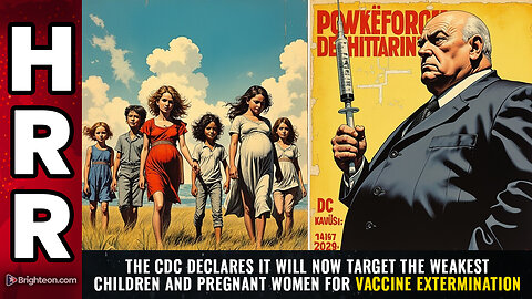 The CDC declares it will now target the WEAKEST children and pregnant women...