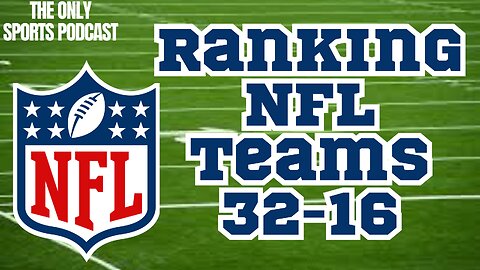 Ranking ALL NFL TEAMS: Part 1 - 32-16