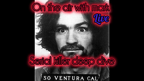 on the air with mark LIVE serial killers deep dive