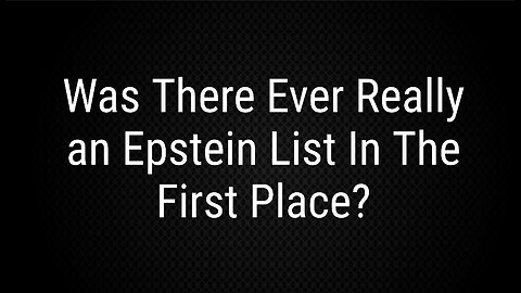 Was There Ever An Epstein List At All?