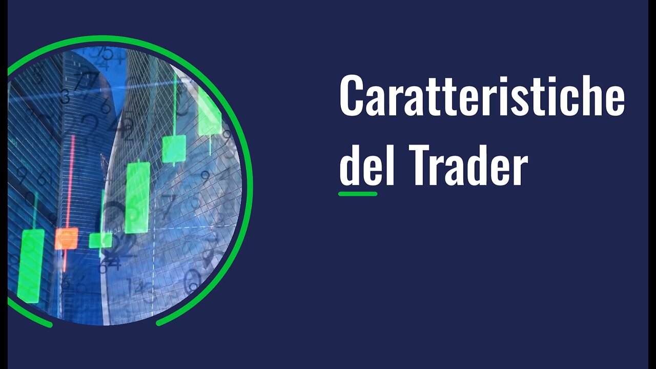 03 - Le Caratteristiche del Trader: Cosa Serve per Fare Trading?