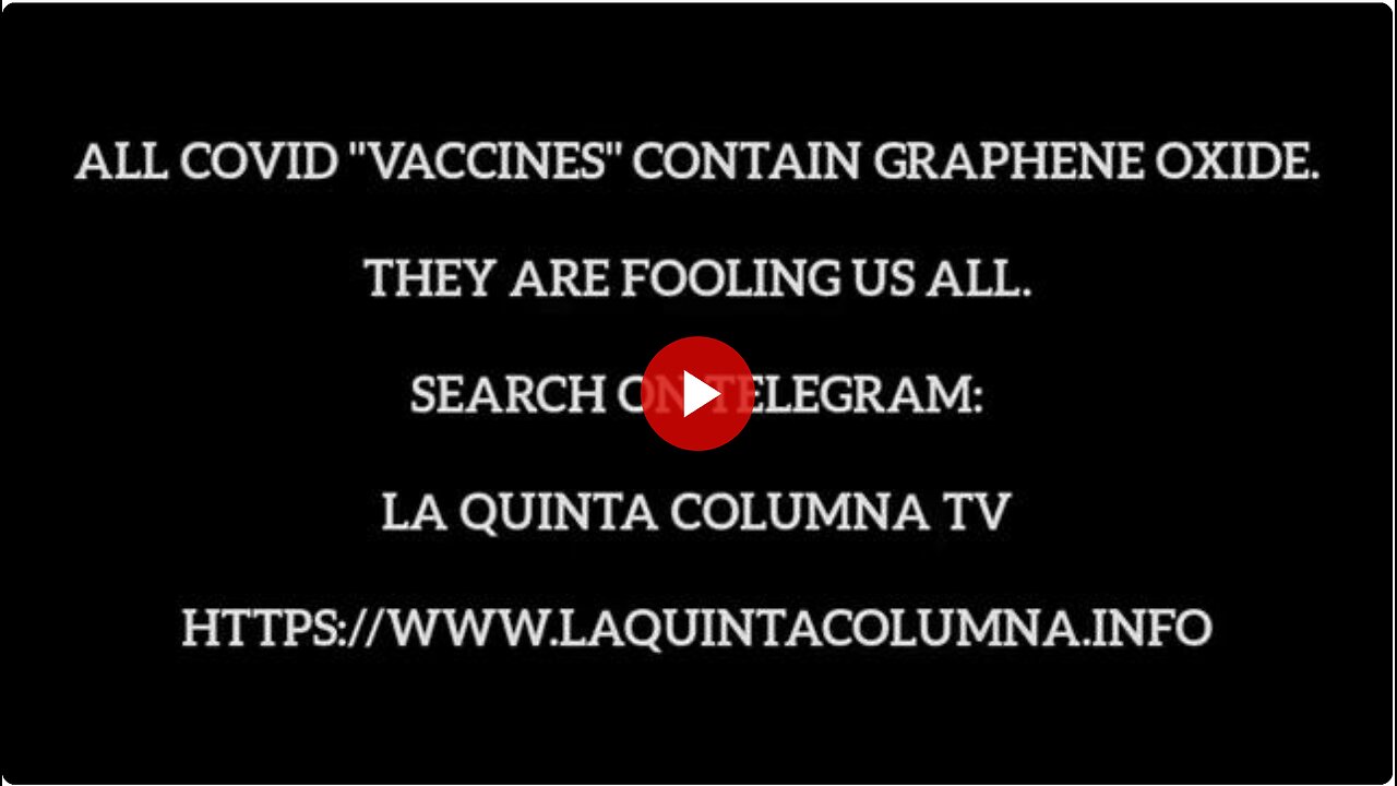 All Covid 'Vaccines' Contain Graphene Oxide. They Are Fooling Us All | La Quinta Columna