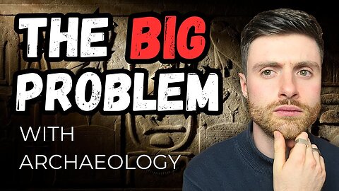 There’s a HUGE Problem with Mainstream Archaeology