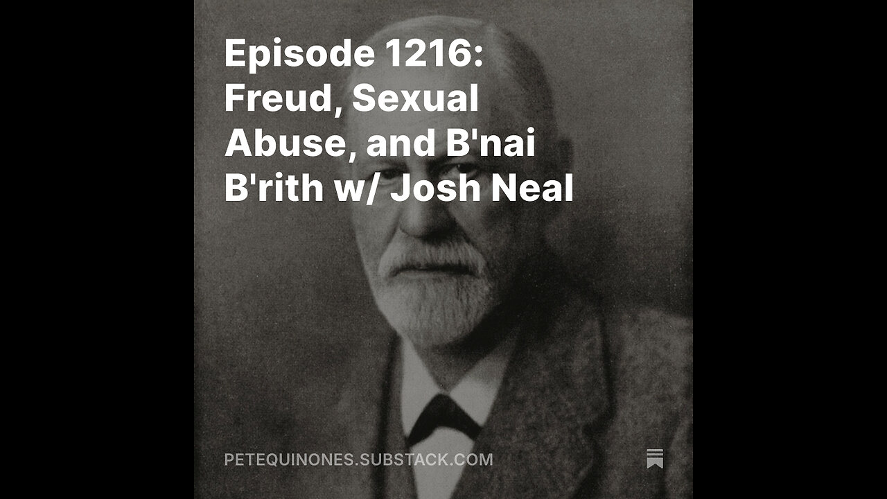 Episode 1216 Freud, Sexual Abuse, and B'nai B'rith w Josh Neal