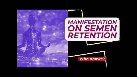 How Manifesting works on Semen Retention