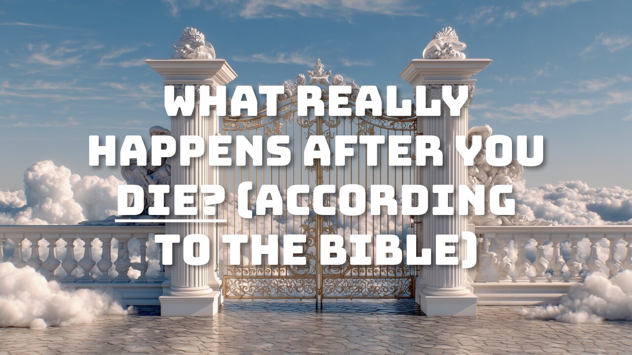 What Really Happens After You Die? (According to the Bible)
