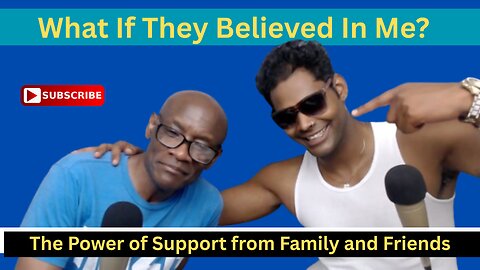 What If They Believed In Me? The Power of Support from Family and Friends