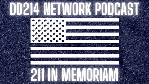 DD214 Network LIVE EP 211 In Memoriam