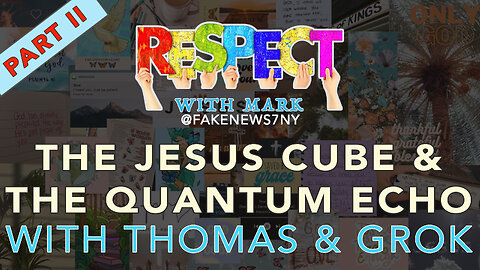 Respect With Mark - The Jesus Cube And The Quantum Echo, Part 2, 8pm EDT