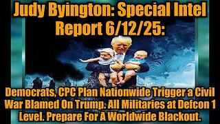 Judy Byington: Special Intel Report 6/12/25: Democrats, CPC Plan Nationwide Trigger