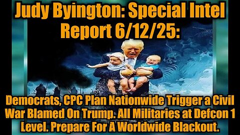 Judy Byington: Special Intel Report 6/12/25: Democrats, CPC Plan Nationwide Trigger
