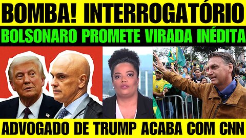 🔥🚨 BOMBA! Bolsonaro promete fortes emoçoes em interrogatório! Advogado de Trump da invertida na CNN!