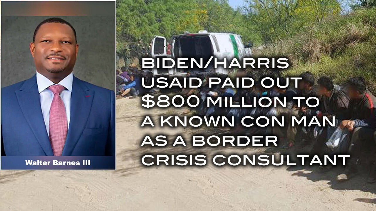 Biden/Harris USAID Paid Out $800 Million to a Known Con Man as a Border Crisis Consultant
