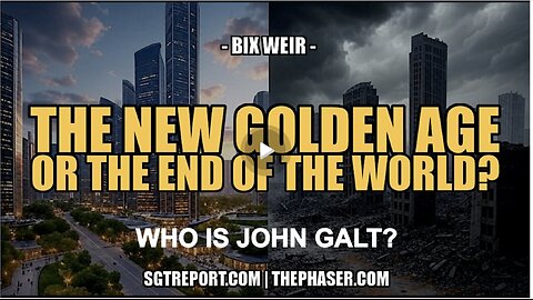SGT REPORT- THE NEW GOLDEN AGE OR END OF THE WORLD? - Bix Weir. WHO IS John Galt? SGANON