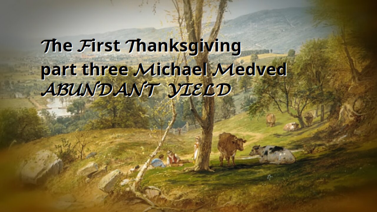 First Thanksgiving PART THREE Michael Medved - ABUNDANT YIELD