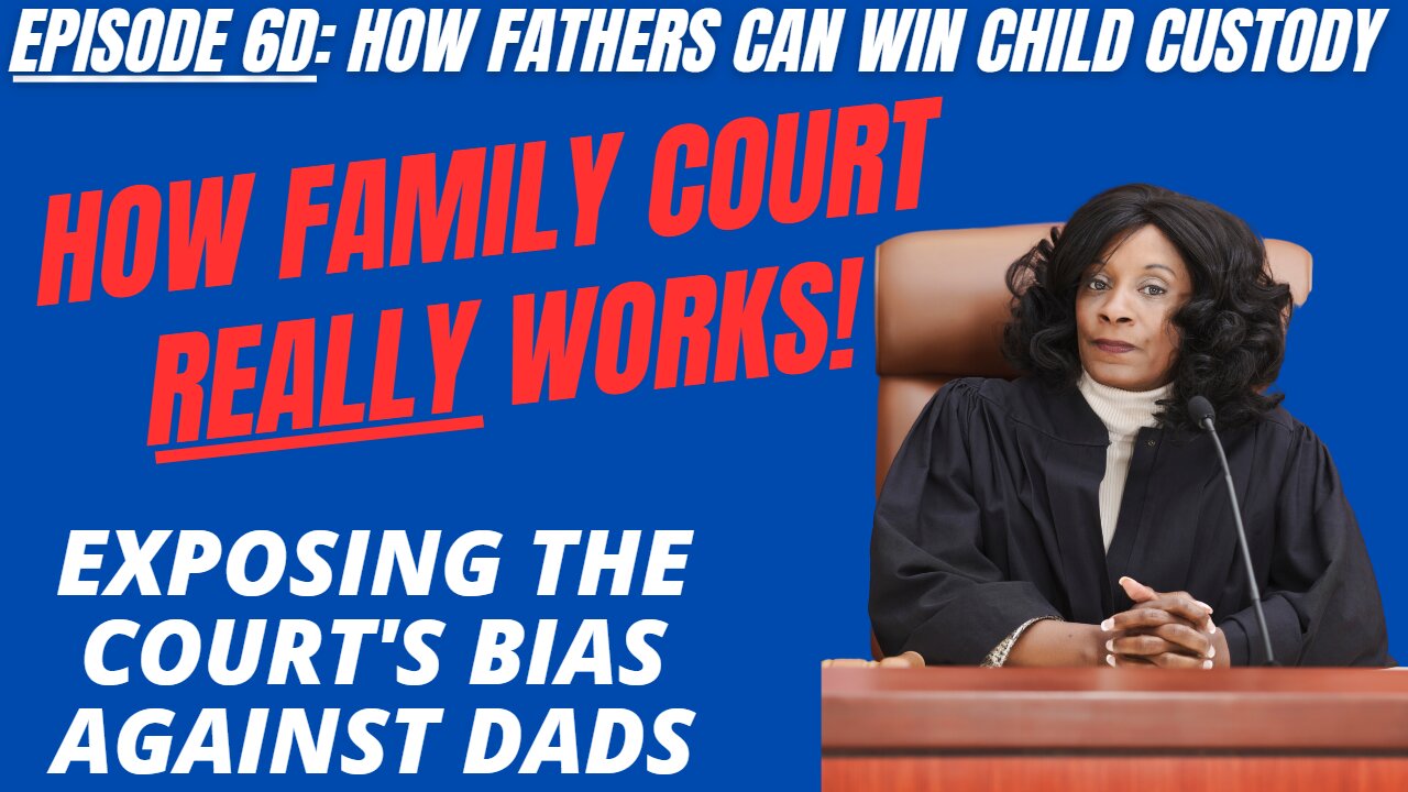 Ep 6D: Family Court Timeline & Process - Bias Against Dads