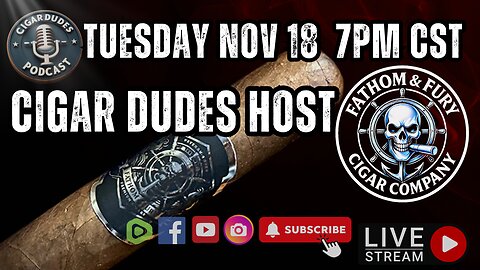 Cigar Dudes x Fathom & Fury Cigar Company | Live Cigar Hangout – Nov 18 @ 7PM CST