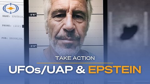 UFOs/UAP & Epstein | Pass the UAP Disclosure Act, Take Action Today!