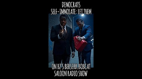 BZ's Saloon, 08.21.25: Demorats Self-Immolate; Let Them