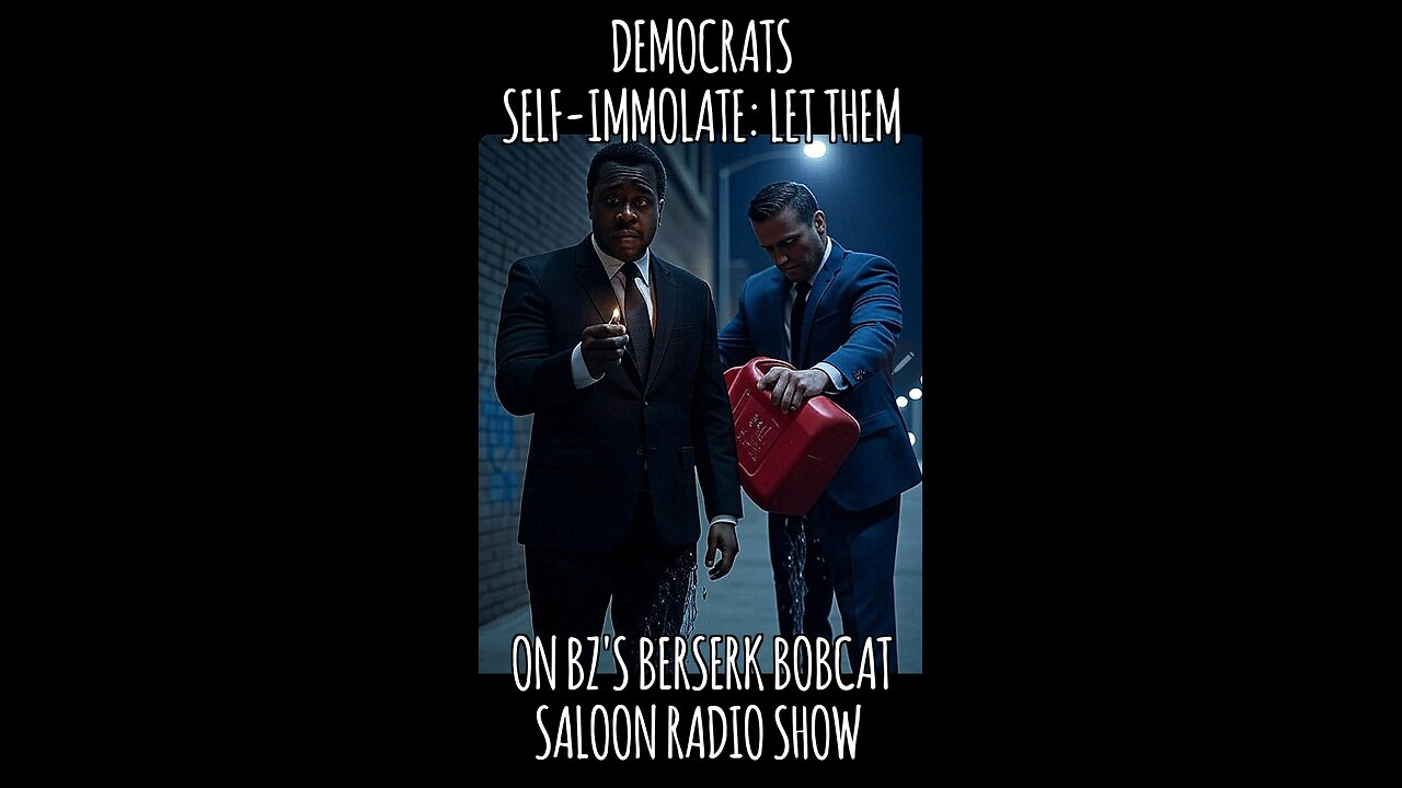 BZ's Saloon, 08.21.25: Demorats Self-Immolate; Let Them