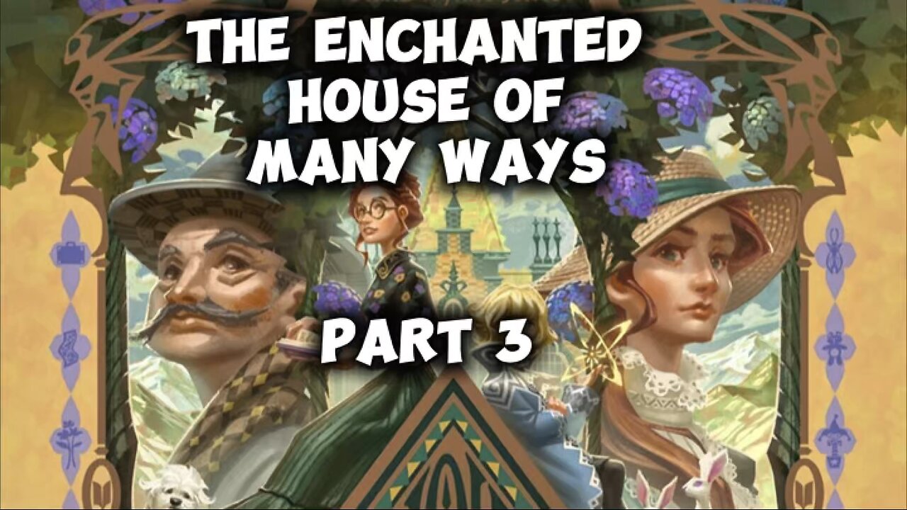Enchanted house of many ways, part 3