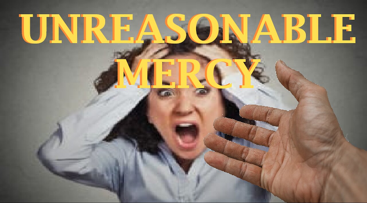 Unreasonable Mercy