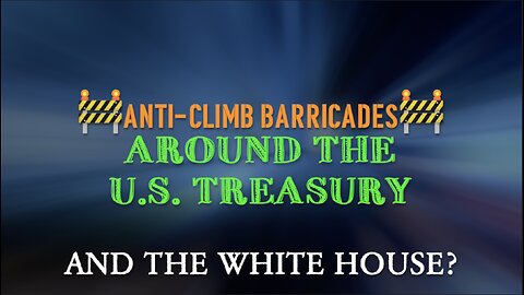ANTI-CLIMB BARRICADES AROUND THE U.S. TREASURY AND THE WHITE HOUSE?
